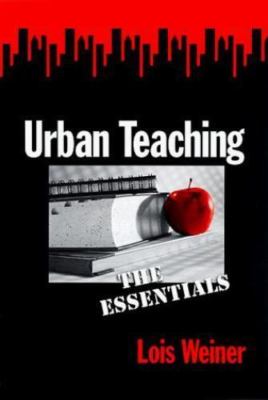 Urban Teaching: The Essentials by Weiner, Lois