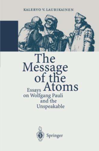 Thumbnail - The Message Of The Atoms Essays On Wolfgang Pauli And The Unspeakable