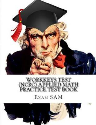 Workkeys Test (Ncrc) Applied Math Practice Test Book: Study Guide For Prepa...