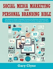 Social Media Marketing and Personal Branding Bible: The Practical Guide to R...