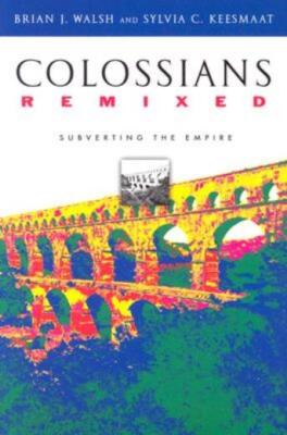 Colossians Remixed: Subverting The Empire