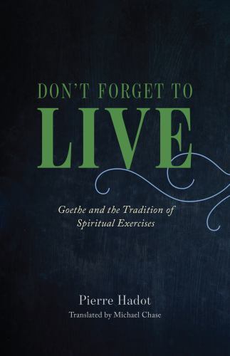 The France Chicago Collection: Don't Forget to Live : Goethe and the ...