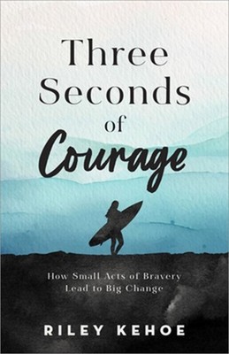 Three Seconds of Courage: How Small Acts of Bravery Lead to Big Change (Hardback
