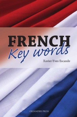 FRENCH KEY WORDS: THE BASIC 2, 000 WORD VOCABULARY IN A By Xavier-yves Escande