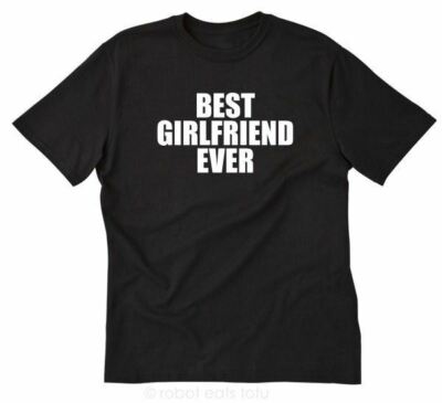 Best Girlfriend Ever T-shirt Funny Boyfriend Tee Shirt Valentine Day's Gift