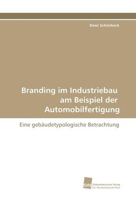 Branding im Industriebau am Beispiel der Automobilfertigung Dewi Schönbeck