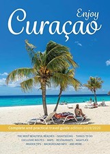 Enjoy Curacao: Complete and practical travel guide edition 2019/2020 by Gurchom