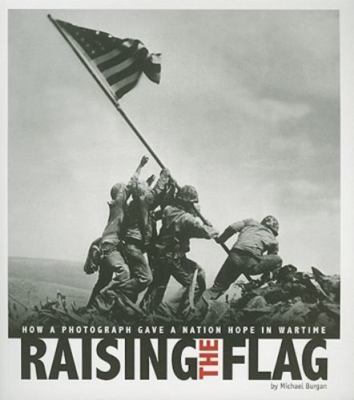Raising the Flag: How a Photograph Gave a- Michael Burgan, 0756544491, paperback