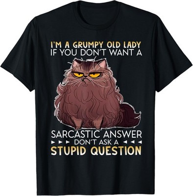 I'm A Grumpy Old Lady If you don't want a Sarcastic Answer T-Shirt
