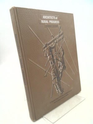 Architects of Rural Progress; A Dynamic story of the Elctric Cooperatives as...