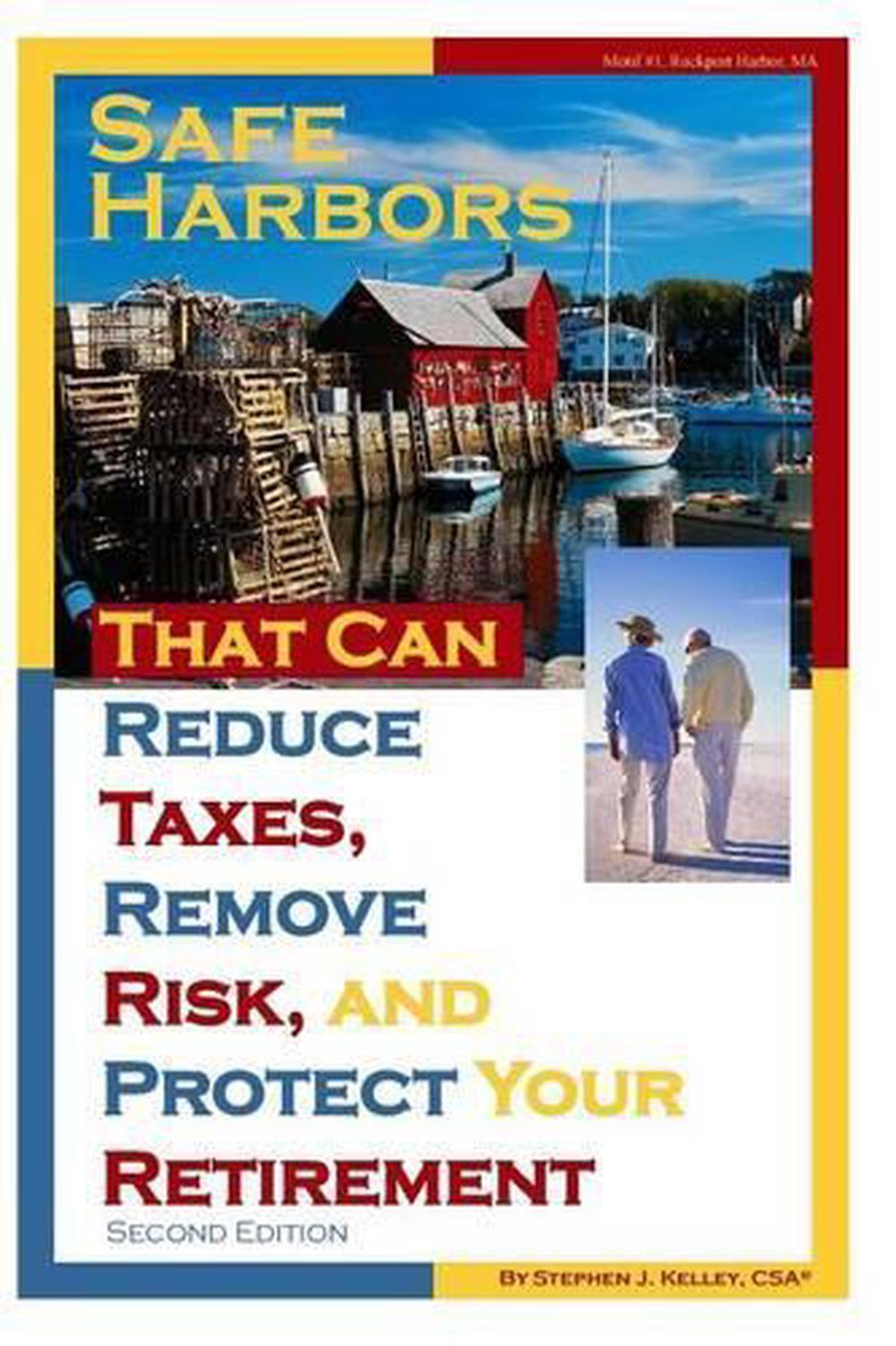 Safe Harbors That Can Reduce Taxes, Remove Risk, and Protect Your Retirement, 2n