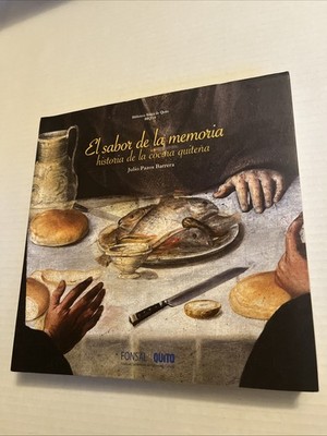 El Sabor de la memoria : Historia de la Cocina quitena By Julio Pazos Barrera I 