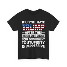 Funny If U Still Hate Trump after This Biden T-Shirt
