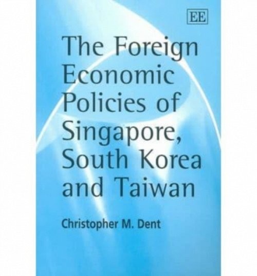 The Foreign Economic Policies of Singapore, South Korea and Taiwan Dent