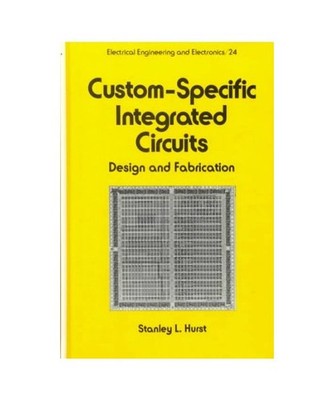 Custom-Specific Integrated Circuits: Design and Fabrication: Design and Fabricat
