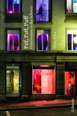Piff, Paff, Puff. Prostitution in der Schweiz Aline Wüst