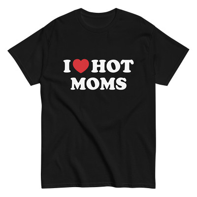 ''I Love Hot Moms'' Design Shirt/Hoodie/Sweatshirt
