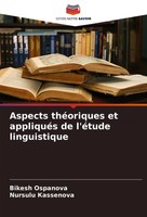 Aspects ThéOriques Et AppliquéS De L'éTude Linguistique Bikesh Ospanova (U. A.)
