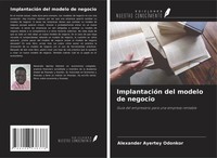ImplantacióN Del Modelo De Negocio GuíA Del Empresario Para Una Empresa Rentable