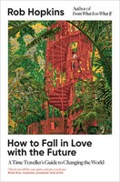 Rob Hopkins | How To Fall In Love With The Future | Buch | Englisch (2025)