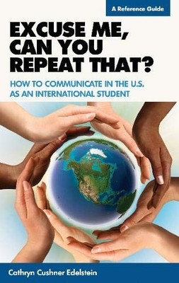 EXCUSE ME, CAN YOU REPEAT THAT: HOW TO COMMUNICATE IN THE By Cushner Cathryn VG+