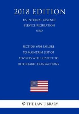 Section 6708 Failure To Maintain List Of Advisees With Respect To Reportabl...