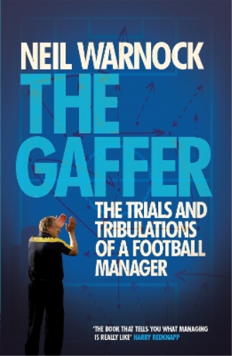 Neil Warnock The Gaffer: The Trials and Tribulations of a Football M (Tascabile)