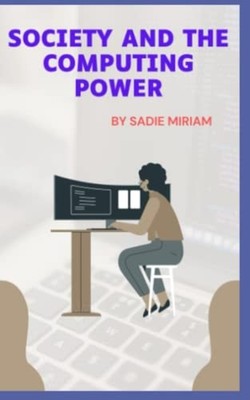 Society And The Computing Power - Paperback NEW SADIE. MIRIAM 2022-07-31