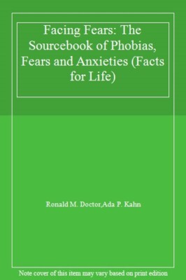 Facing Fears: The Sourcebook for Phobias, Fears, and Anxieties (