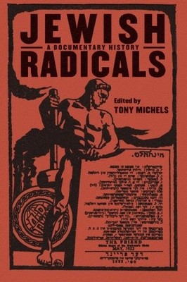 JEWISH RADICALS: A DOCUMENTARY READER (GOLDSTEIN-GOREN By Tony Michels BRAND NEW