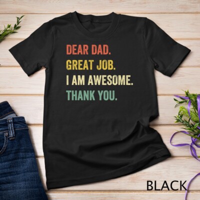 Mens Dear Dad Great Job I'm Awesome Thank You Father Quotes Dad Unisex T-shirt