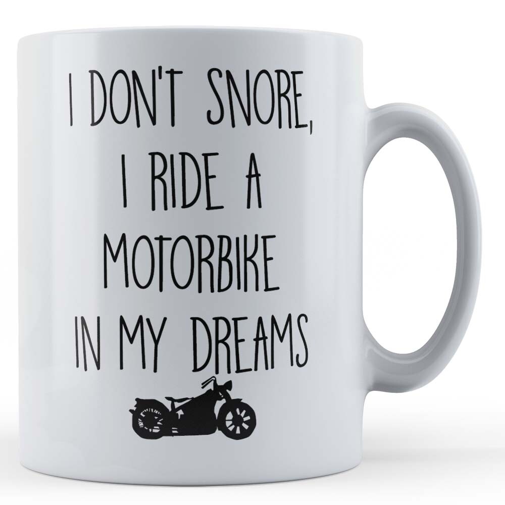 Motorbike, Biker, I Don't Snore, I Ride Motorbike In Dreams - Funny Gift Mug