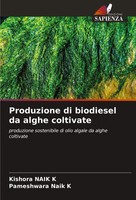 Produzione Di Biodiesel Da Alghe Coltivate Kishora Naik K (U. A.) Taschenbuch