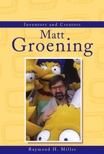 MATT GROENING (INVENTORS AND CREATORS) By Raymond H. Miller - Hardcover *VG+*