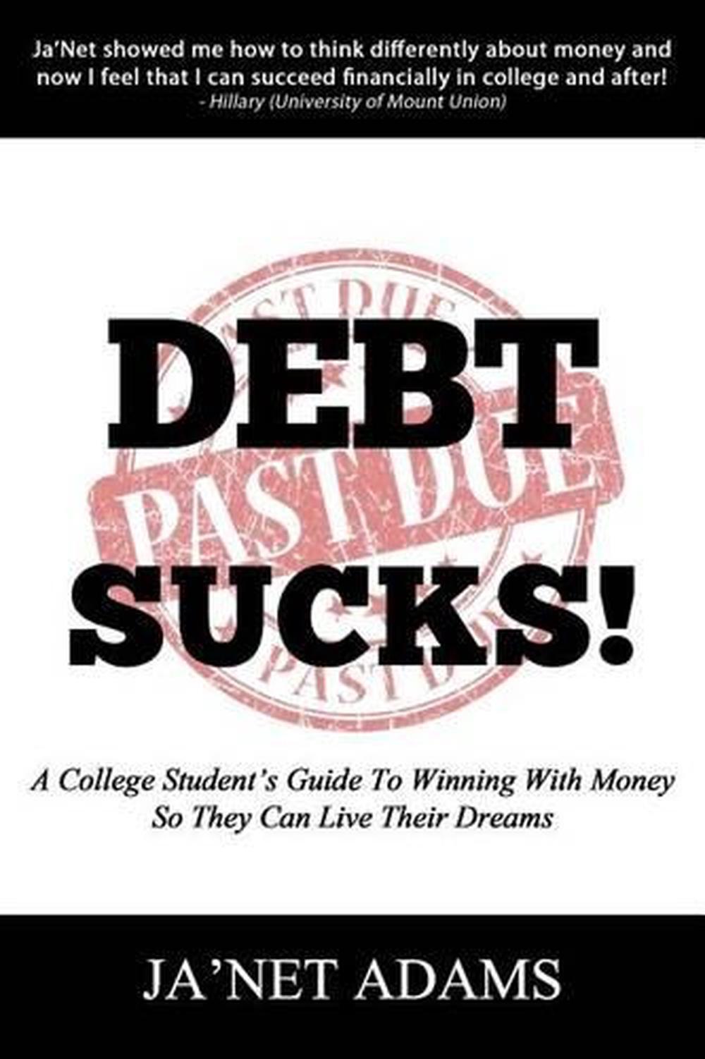 Debt Sucks!: A College Student's Guide To Winning With Money So They Can Live Th