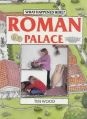 Roman Palace (What Happened Here? S.) By Tim Wood