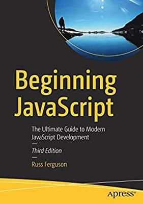 Beginning JavaScript : The Ultimate Guide to Modern JavaScript De