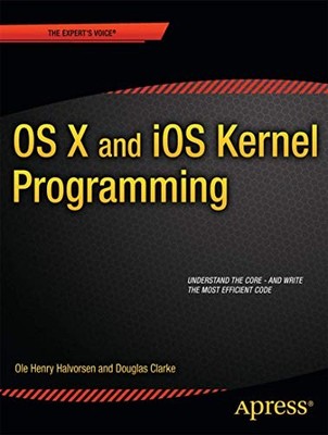 OS X and iOS Kernel Programming, Clarke, Douglas