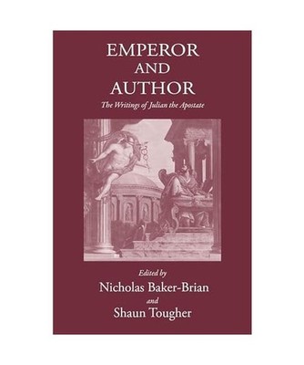 Emperor and Author: The Writings of Julian 'The Apostate': The Writings of Julia