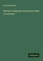 Jean Rambosson | Histoire Et LéGendes Des Plantes Utiles Et Curieuses | Buch