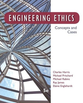 Engineering Ethics: Concepts and Cases, Harris  Jr., Charles,Pritchard, Michael,