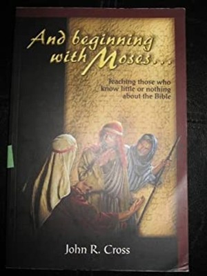 AND BEGINNING WITH MOSES.... TEACHING THOSE WHO KNOW LITTLE OR NO