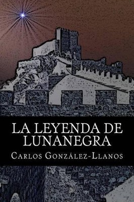 La leyenda de Lunanegra by Carlos Gonzalez-Llanos (Spanish) Paperback Book