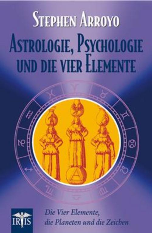 Astrologie, Psychologie Und Die Vier Elemente Stephen Arroyo