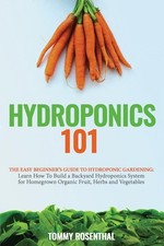 Hydroponics 101 The Easy Beginner's Guide to Hydroponic Gardening