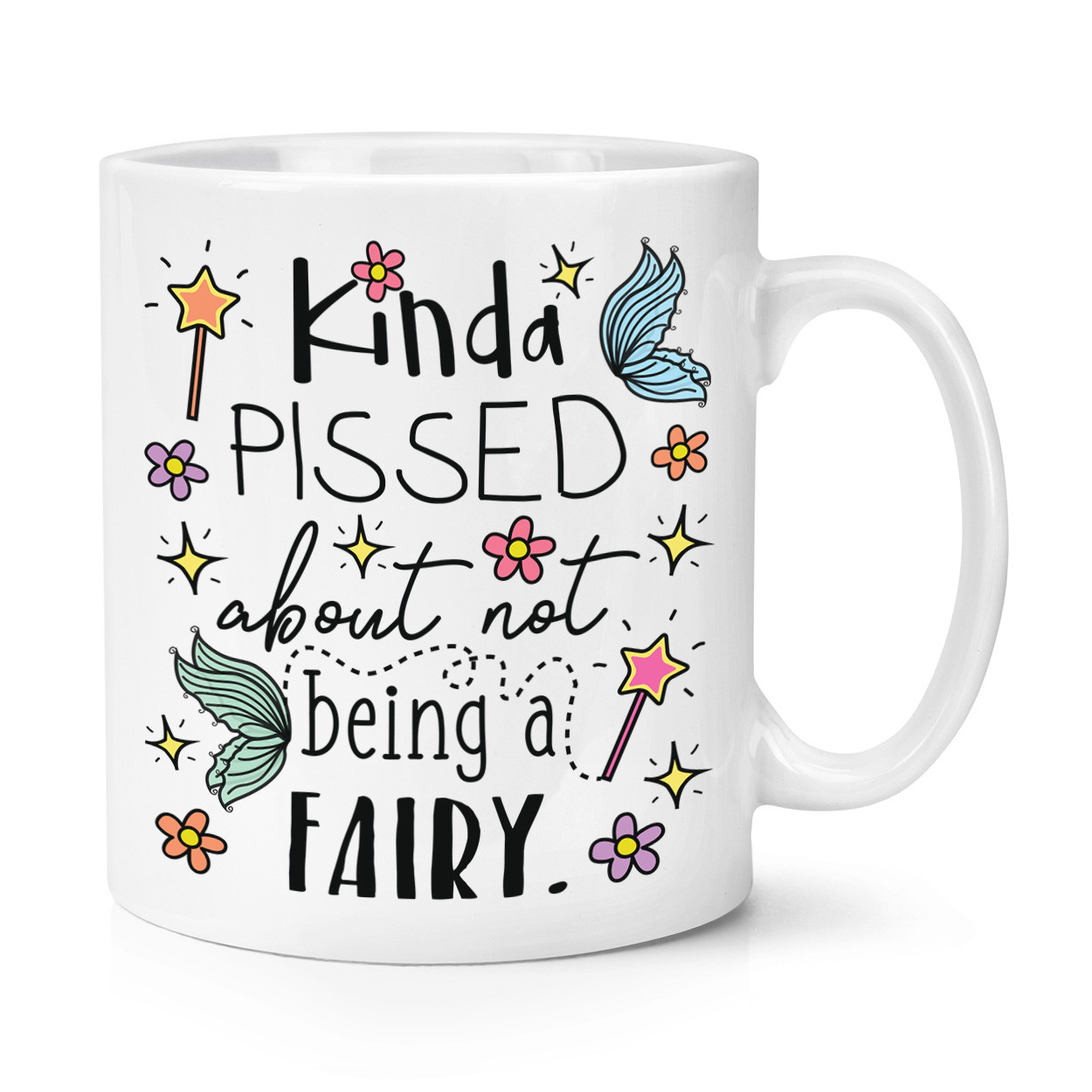 Kinda Pissed About Not Being A Fairy 10oz Mug Cup - Funny Magical