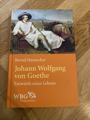 Johann Wolfgang von Goethe. Entwürfe eines Lebens. Hamacher, Bernd::