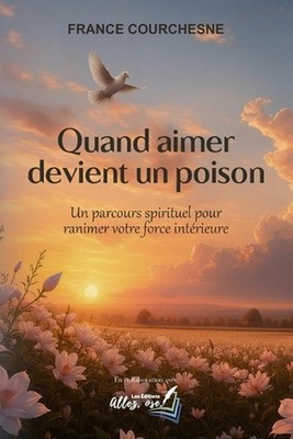 Quand aimer devient un poison: un parcours spirituel pour ranimer votre force in