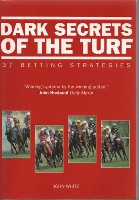 Dark Secrets of the Turf: 37 Betting Strategies, John White, Used; Good  Book
