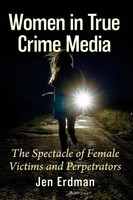 Women In True Crime Media The Spectacle Of Female Victims And Perpetrators Buch